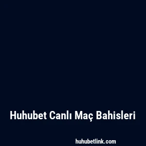 Huhubet Canlı Maç Bahisleri