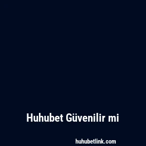 Huhubet Güvenilir mi